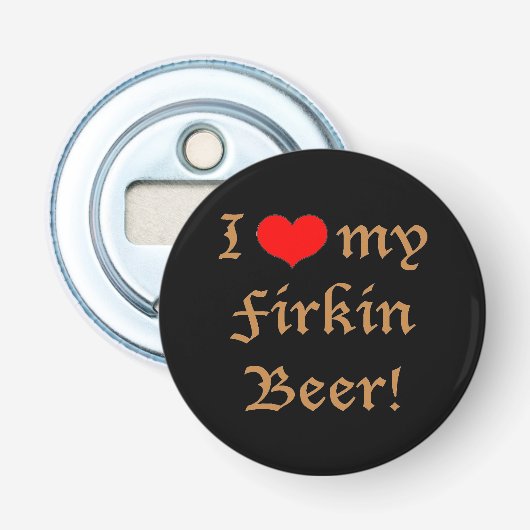 Ik houd van mijn Firkin Bier! Flesopener Button Flesopener (Voorkant)