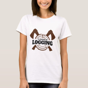 Ik Houtkapper Houtvester Logger Liever Bosbouw T-shirt