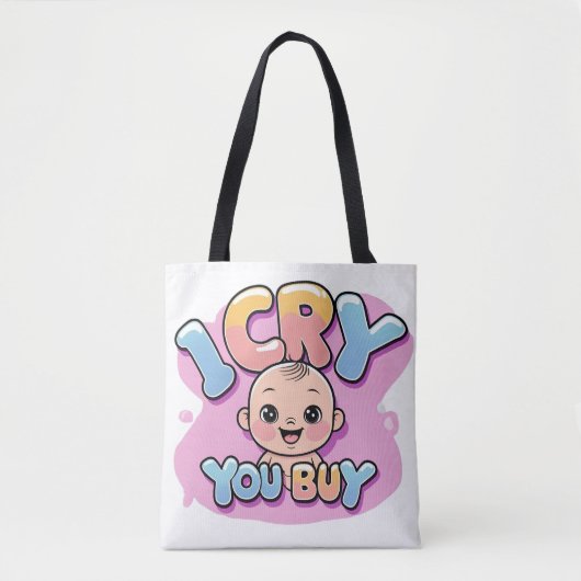 Ik huil, jij koopt - Grappige Baby-quote Tote Bag (Voorkant)