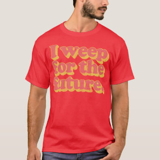 Ik huil voor de toekomst t-shirt