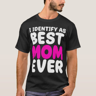 Ik Identificeer Me Als Beste Moeder Ooit - Verjaar T-shirt