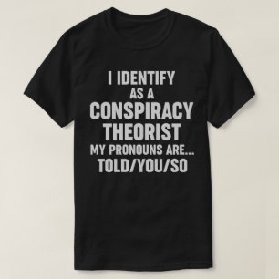 Ik identificeer me als complottheoriste grappighei t-shirt