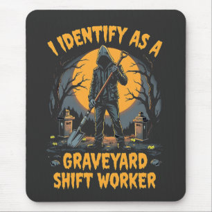 Ik identificeer me als een Graveyard Shift Worker  Muismat