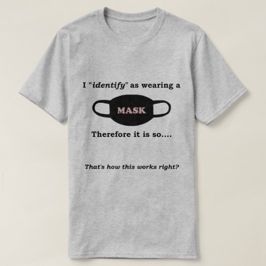 Ik identificeer me als een masker dragen... t-shirt (Design voorkant)