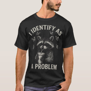 Ik identificeer me als een probleem Funny wasbeer T-shirt