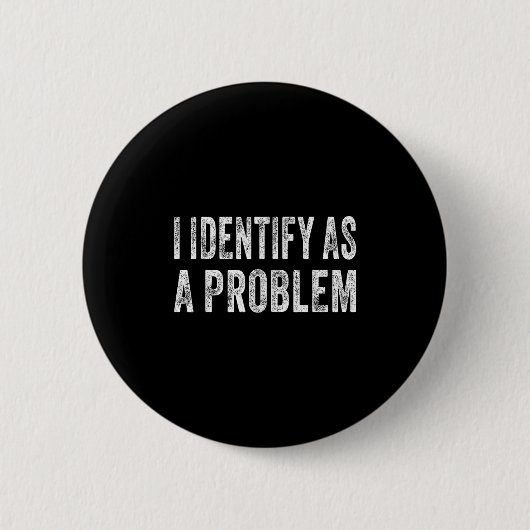 Ik identificeer me als een probleem Grappige Humor Ronde Button 5,7 Cm (Voorkant)