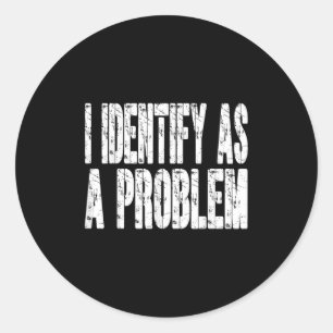Ik identificeer me als een probleem Grappige Humor Ronde Sticker