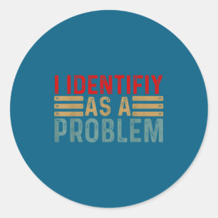 Ik Identificeer Me Als Een Probleem Grappige Humor Ronde Sticker