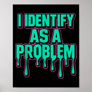 Ik identificeer me als een probleem Grappige sarca Poster