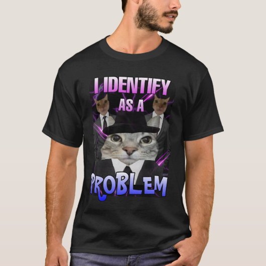 Ik identificeer me als een probleem kat meme t-shirt (Voorkant)