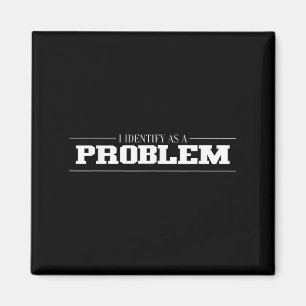 Ik identificeer me als een probleem - sarcastisch  magneet