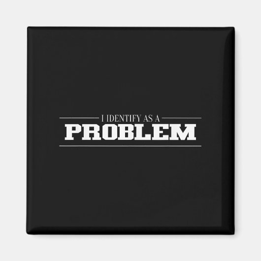 Ik identificeer me als een probleem - sarcastisch magneet (Voorkant)
