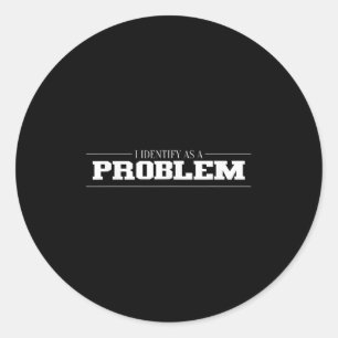 Ik identificeer me als een probleem - sarcastisch  ronde sticker