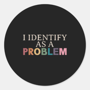 Ik identificeer me als een probleem - sarcastisch ronde sticker