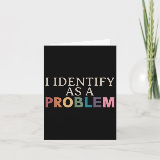 Ik Identificeer Me Als Een Probleem - Sarcastische Kaart (Voorkant)