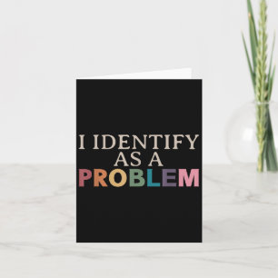 Ik Identificeer Me Als Een Probleem - Sarcastische Kaart
