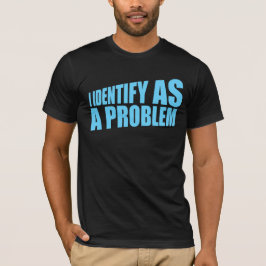 Ik identificeer me als een probleemstelling Sassy  T-shirt