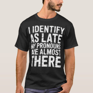 Ik identificeer me als laat, mijn voornaamwoorden  t-shirt
