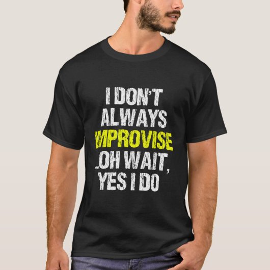 Ik improviseer niet altijd grappige improvisatie t-shirt (Voorkant)
