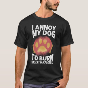 Ik irriteer mijn hond om de extra calorieën honden t-shirt
