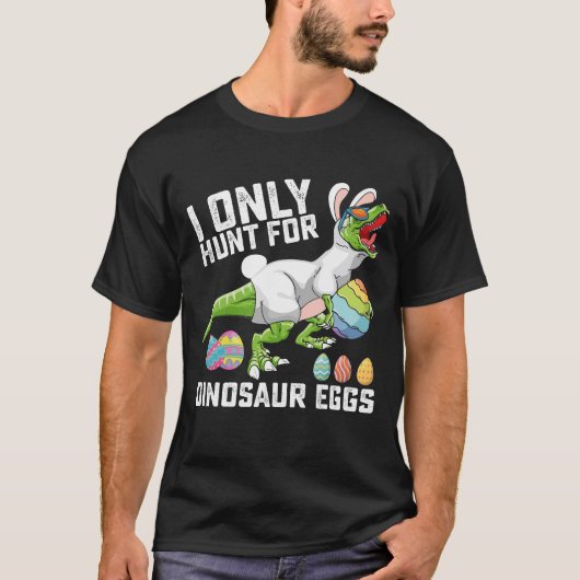 Ik jaag alleen op dinosauruseieren met Pasen T Rex T-shirt (Voorkant)