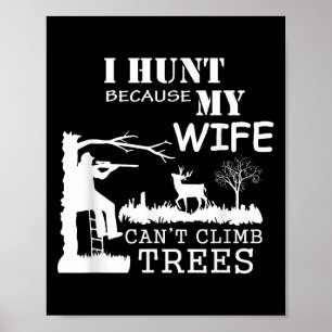 Ik jaag omdat mijn vrouw geen bomen kan klimmen poster