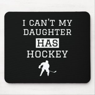 Ik kan # 39; t Mijn dochter heeft hockey T grappig Muismat