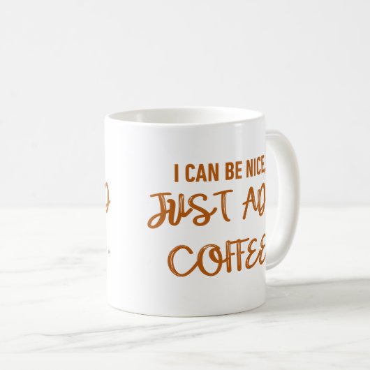 Ik kan aardig zijn, gewoon koffie toevoegen koffiemok (Voorkant rechts)