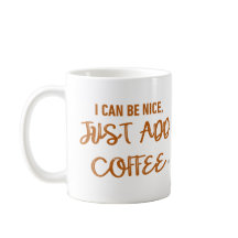 Ik kan aardig zijn, gewoon koffie toevoegen