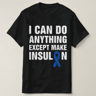 Ik kan alles behalve insuline maken Diabetes T-shirt