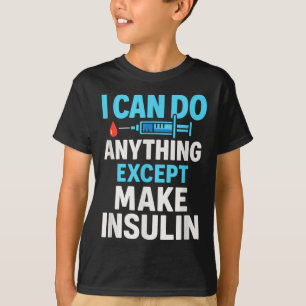 Ik kan alles doen behalve insuline maken - diabete t-shirt