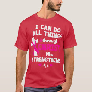 Ik kan alles doen door Christus Borstkanker A T-shirt