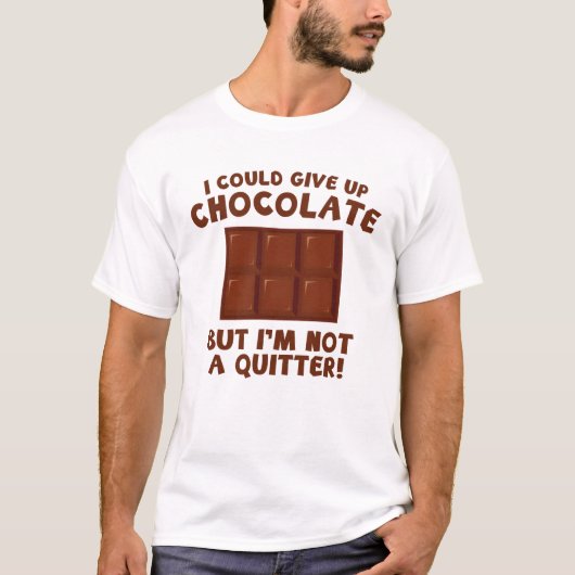 Ik kan Chocolade opgeven T-shirt (Voorkant)