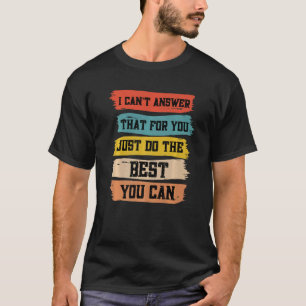 Ik kan dat niet beantwoorden, want je doet gewoon t-shirt