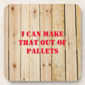 IK KAN DAT UIT PALLETS MAKEN BIER ONDERZETTER (Voorkant)