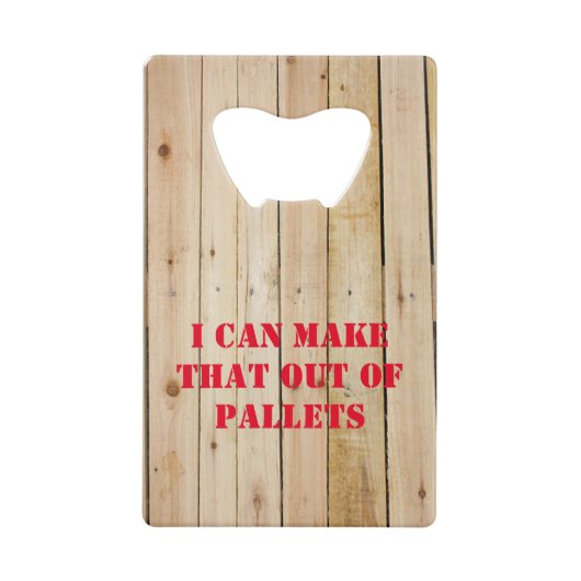 IK KAN DAT UIT PALLETS MAKEN CREDITKAART FLESSENOPENER (Voorkant)
