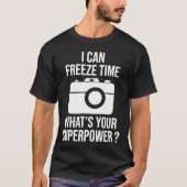 Ik kan de tijd bevriezen Grappig Fotograaf Gift T-shirt (Voorkant)