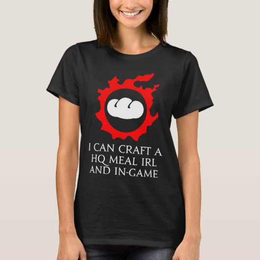 Ik kan een HQ Meal IRL en in spel culinair maken T-shirt (Voorkant)