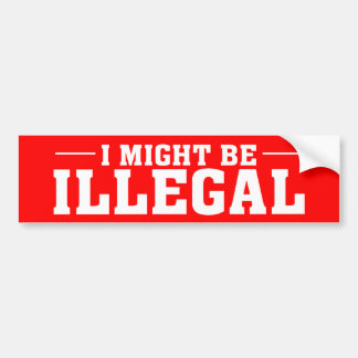 "IK KAN EEN ILLEGALE" Bumpersticker ZIJN