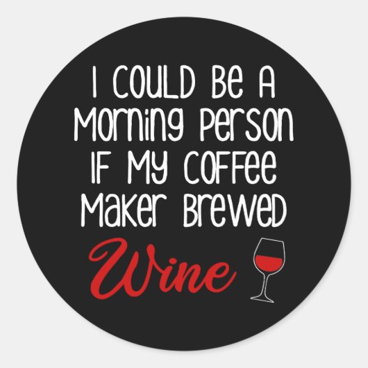 Ik kan een ochtend persoon grappige koffie en wijn ronde sticker (Voorkant)