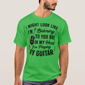 Ik kan er uitzien alsof ik naar je muziek beluiste t-shirt