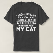 Ik kan er wel uitzien als luisteren, maar in mijn  t-shirt (Design voorkant)