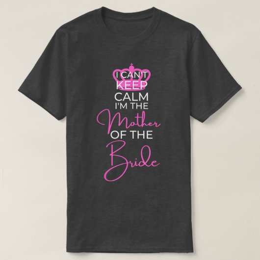 Ik kan geen Calm Family Wedding Gift Moeder van de T-shirt (Design voorkant)