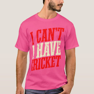 Ik kan geen cricket hebben t-shirt