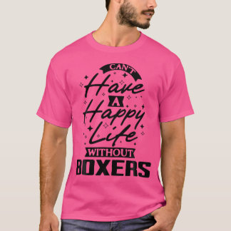 Ik kan geen gelukkig leven hebben zonder boksers t-shirt