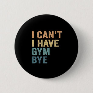 Ik kan geen Gym tot ziens hebben, grappige fitness Ronde Button 5,7 Cm