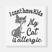 Ik kan geen Kinderen hebben... mijn kat is allergi Magneet (Voorkant)