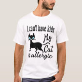 Ik kan geen Kinderen hebben... mijn kat is allergi T-shirt (Voorkant)