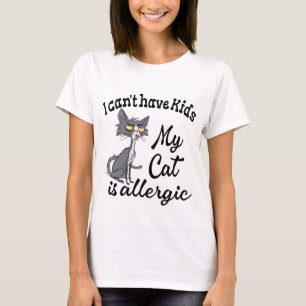 Ik kan geen Kinderen hebben... mijn kat is allergi T-shirt
