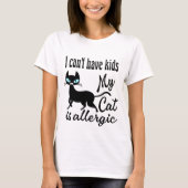 Ik kan geen Kinderen hebben... mijn kat is allergi T-shirt (Voorkant)